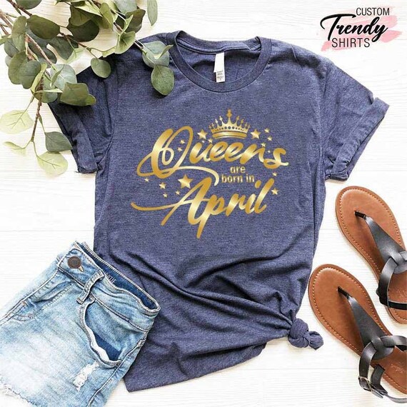 Queens Are Born In April Birthday T-Shirt Gift Women Girls Queens Are Born In April Birthday T-Shirt Gift Women Girls