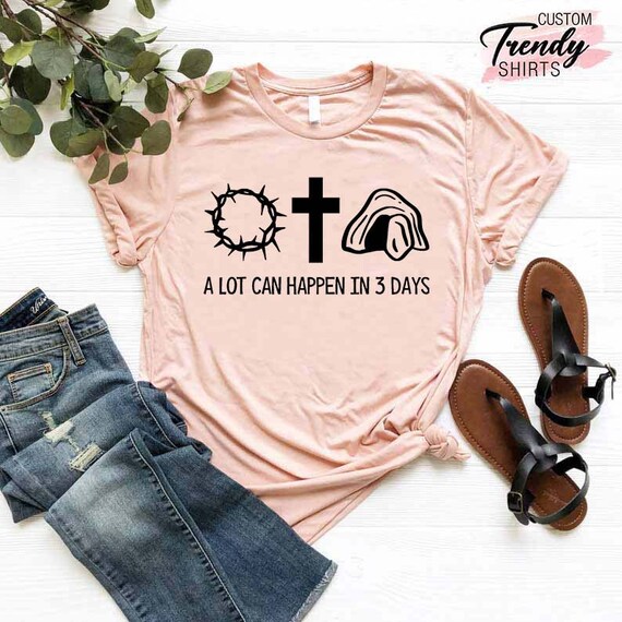 A Lot Can Happen In 3 Days Shirt Easter Good Friday Tee A Lot Can Happen In 3 Days Shirt Easter Good Friday Tee
