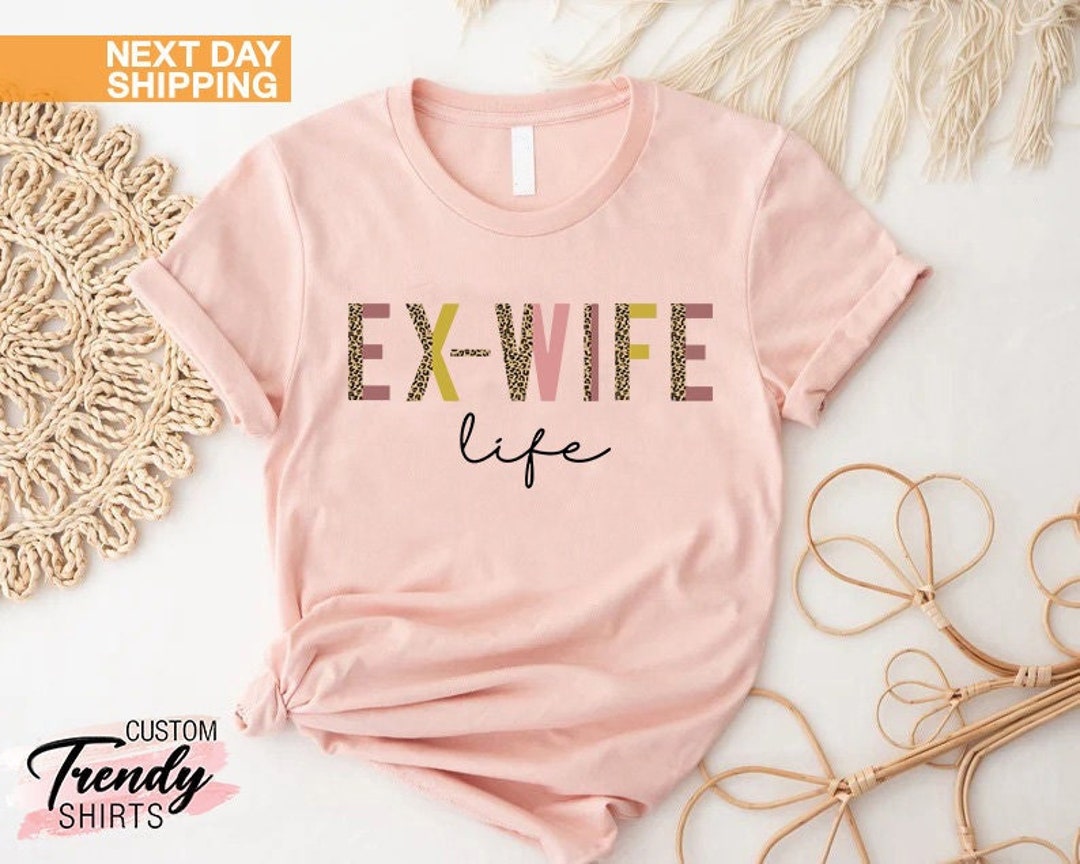 Ex Wife Shirt Happy Divorced Shirt Finally Divorced Shirt Ex Wife Life Shirt Funny Divorce 