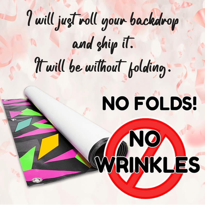 May include: A rolled up backdrop with a colorful geometric pattern. The backdrop is being shipped rolled up to prevent wrinkles. The text on the image says "I will just roll your backdrop and ship it. It will be without folding. NO FOLDS! NO WRINKLES"