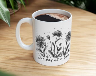 Daisy Sketch Mug  One Day at a Time Ceramic Mug  Floral Print Daisies Motivational Mug The Perfect Gift Springtime Vibes Floral Motif