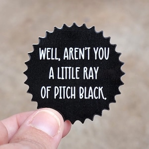 Well, aren&#39;t you a little ray of pitch black | vinyl sticker | sarcasm | funny | waterproof
