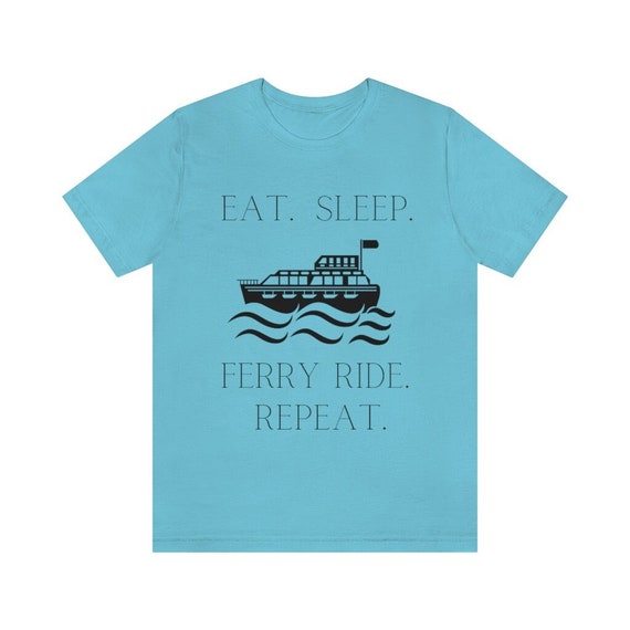 Unisex Short Sleeve Tee, Ferry Boats, Boat shirt, Commuter tees, Water activities, Leisure, Travel t-shirt, Eat, Sleep, Repeat, shirts