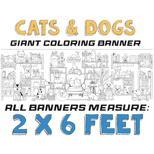 May include: A black and white coloring banner featuring cats and dogs in a home setting. The banner reads "CATS & DOGS" and "GIANT COLORING BANNER" in yellow and black text. The banner measures 2 x 6 feet.