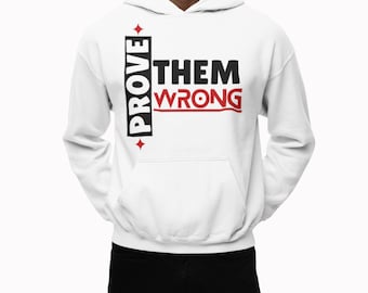 Custom  Prove Them Wrong Graphic Hoodie, Unisex Streetwear Pullover