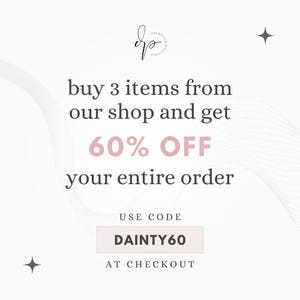 May include: A pink and white graphic with the text "buy 3 items from our shop and get 60% OFF your entire order. USE CODE DAINTY60 AT CHECKOUT".
