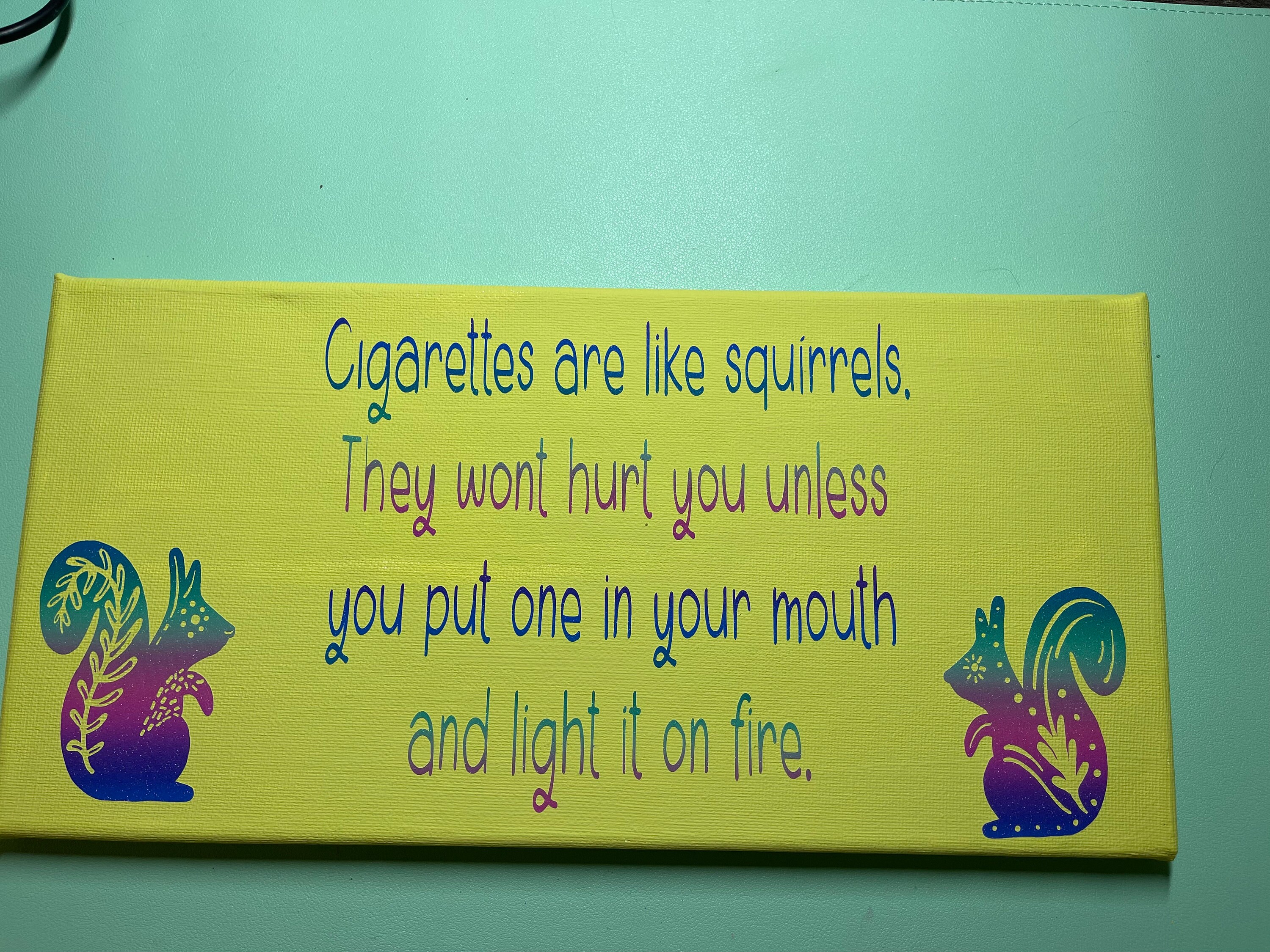 Cigarettes are like squirrels