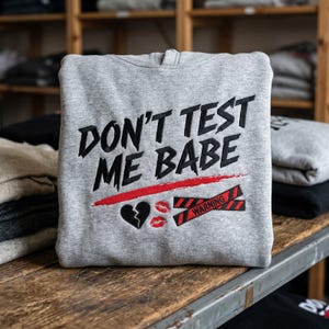 Don't Test Me Babe Embroidered Sweatshirt, Sassy Warning Hoodie, Edgy Aesthetic Shirt, Bold Statement Apparel