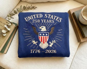 United States 250 Years Sweatshirt, 1776–2026 Eagle Embroidered Pullover, Patriotic Anniversary Gift, Freedom Shirt