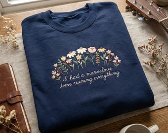 I Had A Marvelous Time Embroidered Sweatshirt, Ruining Everything Lyric Jumper, Floral Nature Lover Hoodie