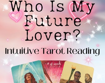 Who Is My Future Lover? Intuitive Tarot Reading