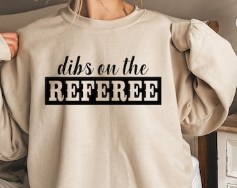 Dibs On The Referee Shirt, Referee Girlfriend Sweatshirt, Referee Hoodie, Referee Wife Shirt, Referee Girlfriend Shirt, Referee Lover