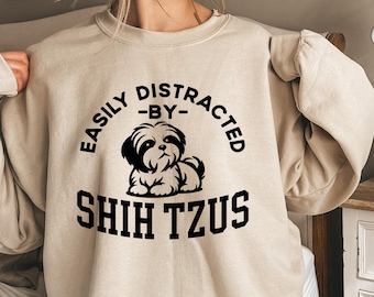 Easily Distracted By Shih Tzu Shirt, Shih Tzu Sweatshirt, Shih Tzu Hoodie, Shih Tzu Mom Crewneck, Shih Tzu Owner Gift, Shih Tzu Dad Tee