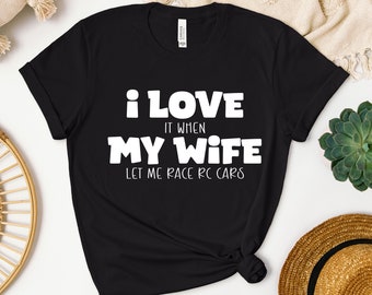 Me encanta cuando mi esposa me deja correr camisa de coche RC, sudadera de coche Rc, sudadera con capucha Rc Car Lover, carreras de coches controlados por radio, regalo de RC Racer