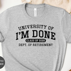 University Of I'm Done Class of 2026 Shirt, Retired Sweatshirt, Retirement Hoodie, Retirement Party, Retirement Gift, Colleague Retirement