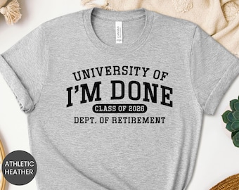 University Of I'm Done Class of 2026 Shirt, Retired Sweatshirt, Retirement Hoodie, Retirement Party, Retirement Gift, Colleague Retirement