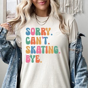 Sorry Can't Skating Bye Shirt, Ice Skating Sweatshirt, Skating Lover Hoodie, Figure Skater Tshirt, Ski Season Gift, Ice Skater Crewneck Bild 1