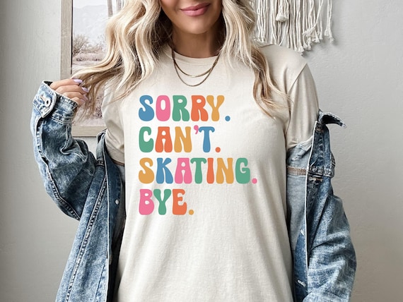 Sorry Can't Skating Bye Shirt, Ice Skating Sweatshirt, Skating Lover Hoodie, Figure Skater Tshirt, Ski Season Gift, Ice Skater Crewneck
