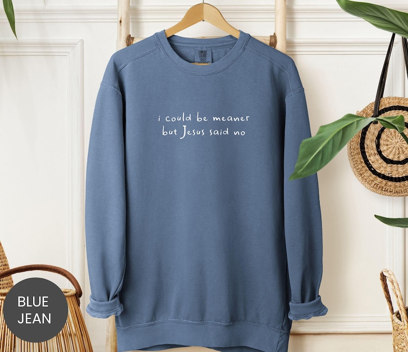 Comfort Colors® I Could Be Meaner Shirt, Jesus Said No Sweatshirt, Funny Faith Tee, Sassy Christian Crewneck, Snarky Bible T-Shirt image 5