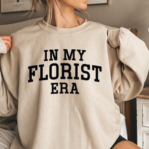 In My Florist Era Shirt, Florist Sweatshirt, Florist Hoodie, Flower Dealer, Flower Arranging Crewneck, Plant Lover, Gardener, Florist Gift