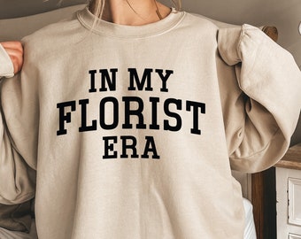 In My Florist Era Shirt, Florist Sweatshirt, Florist Hoodie, Flower Dealer, Flower Arranging Crewneck, Plant Lover, Gardener, Florist Gift