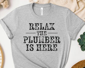 Relax The Plumber Is Here Shirt, Funny Plumber Sweatshirt, Plumbing Hoodie, Work Crew Tee, Tradesman Crewneck, Plumber Gift Idea