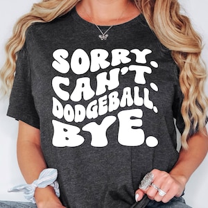 Sorry Can&#39;t Dodgeball Bye Shirt, Dodgeball Sweatshirt, Dodgeball Hoodie, Dodgeball Player, Dodgeball Coach, Dodgeball Game Day