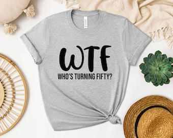 WTF Who's Turning Fifty Shirt, 50Th Birthday Sweatshirt, Fiftieth Birthday Hoodies, Birthday Party Shirt, 50Th Birthday Crewneck