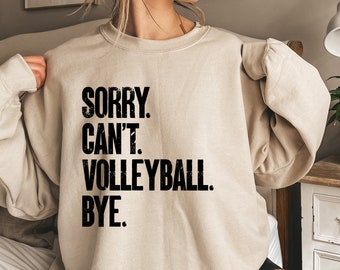 Sorry Can&#39;t Volleyball Bye Shirt, Volleyball Mom Dad Sweatshirt, Funny Volleyball Hoodie, Game Day Shirt, Volleyball Life Shirt