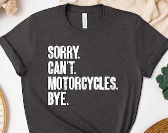 Sorry Can't Motorcycles Bye Shirt, Funny Biker Sweatshirt, Motorcycle Lover Hoodie, Anti Social Biker Tee, Motorcycle Crewneck Gift