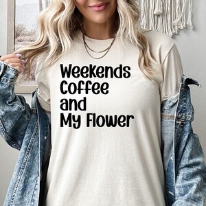 Weekends Coffee And My Flowers Shirt, Florist Sweatshirt, Florist Hoodie, Flower Dealer, Flower Arranging Crewneck, Plant Lover