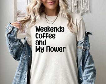 Weekends Coffee And My Flowers Shirt, Florist Sweatshirt, Florist Hoodie, Flower Dealer, Flower Arranging Crewneck, Plant Lover