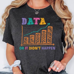 Data Or It Didn&#39;t Happen Shirt, Data Analyst Sweatshirt, Data Lover Hoodie, Data Analyst Gift, Data Science Analyst Shirt, Computer Science