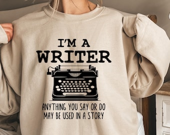 I Am A Writer Shirt, Funny Writer Sweatshirt, Author Hoodie, Novelist Shirt, Novel Writer, Bookworm Shirt, Author Gifts, Journalist Gift