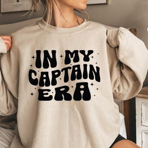 In My Captain Era Shirt, Captain Sweatshirt, Captain Hoodie, Captain Crew Shirt, Captain Sailor Shirt, Captain Crewneck