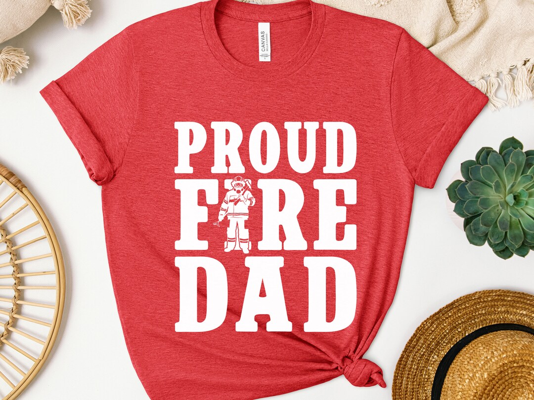 Proud Fire Dad Shirt, Firefighter Dad Shirt, Firefighter Father ...