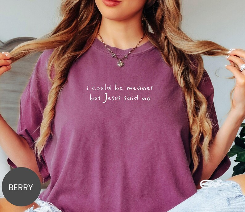 Comfort Colors® I Could Be Meaner Shirt, Jesus Said No Sweatshirt, Funny Faith Tee, Sassy Christian Crewneck, Snarky Bible T-Shirt image 4
