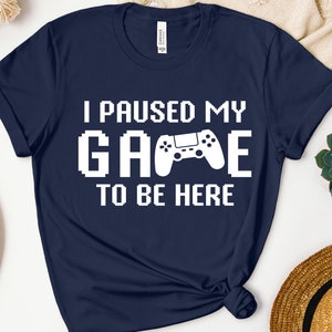I paused my Game to Be Here Shirt, Gamer Sweatshirt, Gamer Hoodie, Video Game Lover Gift, Online Gamer Shirt, Game Tournament, Nerdy Shirt
