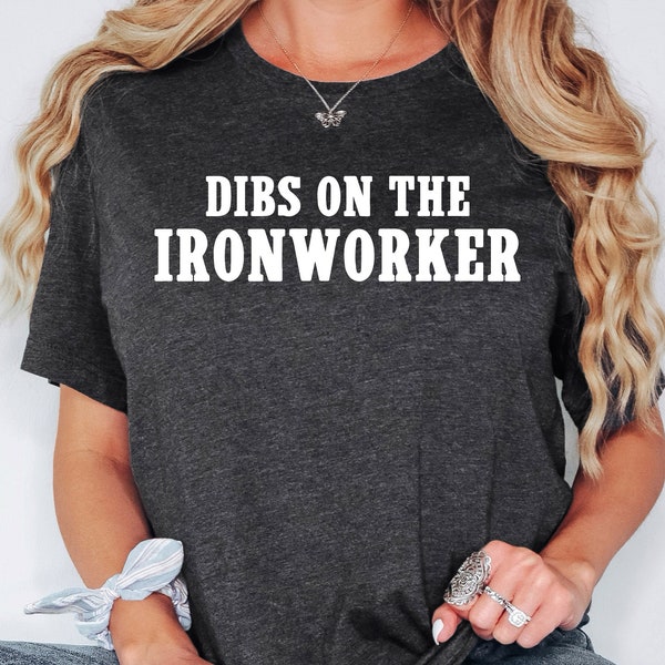 Dibs On The Ironworker Shirt, Ironworker Girlfriend Sweatshirt, Ironworker Hoodie, Ironworker Wife Shirt, Ironworker Girlfriend Shirt