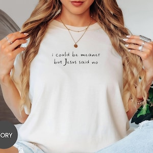 Comfort Colors® I Could Be Meaner Shirt, Jesus Said No Sweatshirt, Funny Faith Tee, Sassy Christian Crewneck, Snarky Bible T-Shirt image 2