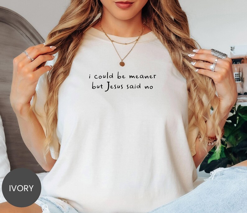 Comfort Colors® I Could Be Meaner Shirt, Jesus Said No Sweatshirt, Funny Faith Tee, Sassy Christian Crewneck, Snarky Bible T-Shirt image 2