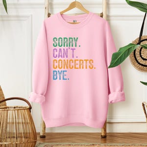 Sorry Can't Concerts Bye Shirt, Concerts Sweatshirt, Concerts Hoodie, Music Lover Gift, Festival Goer Tee, Live Music Enthusiast Apparel image 4