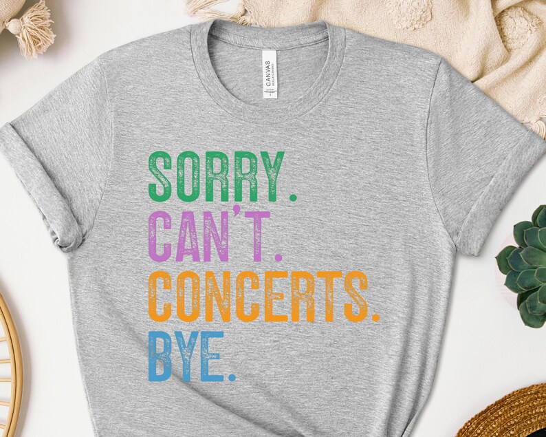 Sorry Can't Concerts Bye Shirt, Concerts Sweatshirt, Concerts Hoodie, Music Lover Gift, Festival Goer Tee, Live Music Enthusiast Apparel image 5