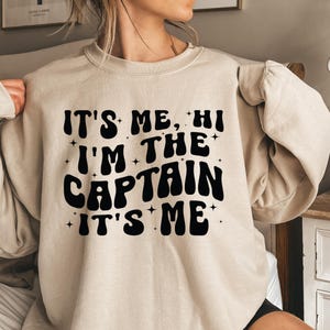 It&#39;s me, Hi I&#39;m The Captain It&#39;s Me Shirt, Captain Sweatshirt, Captain Hoodie, Captain Crew Shirt, Captain Sailor Shirt, Captain Crewneck