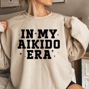 In My Aikido Era Shirt, Aikido Sweatshirt, Aikido Hoodie, Aikido Practitioner Tee, Dojo Training Apparel, Aikido Enthusiast Shirt