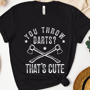 You Throw Darts That&#39;s Cute Shirt, Axe Throwing Sweatshirt, Axe Throwing Lover Hoodie, Game Day Axe Throwing Shirt, Axe Throwing Tee