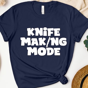 Knife Making Mode Shirt, Knife Maker Sweatshirt, Bladesmith Hoodie, Knife Collector Gift, Knife Maker Gift, Knife Lover Tee