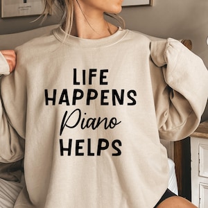 Life Happens Piano Helps Shirt, Pianist Sweatshirt, Pianist Hoodie, Piano Lover Gift, Piano Player Tee, Piano Teacher Gift