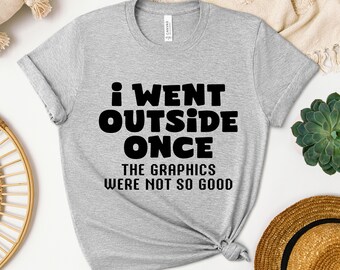 I Went Outside Once The Graphics Shirt, Gamer Sweatshirt, Gamer Hoodie, Video Game Lover Gift, Online Gamer Shirt, Game Tournament