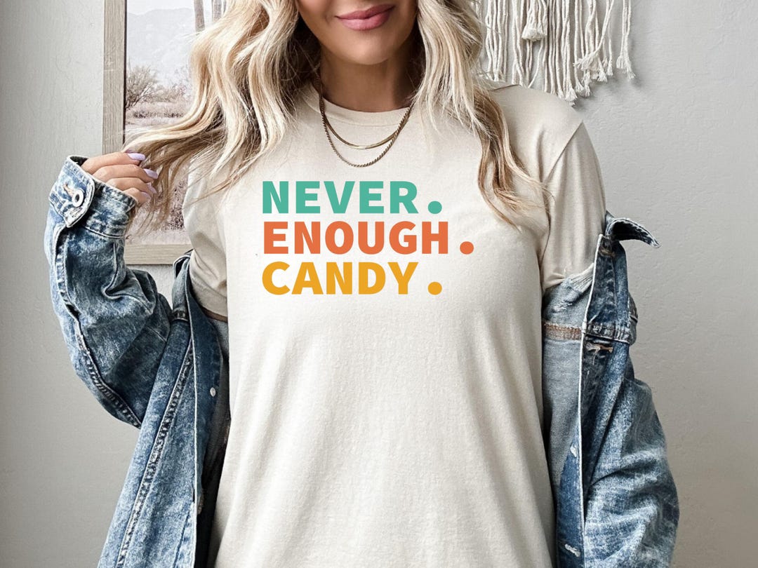 Never Enough Candy Shirt, Candy Lover Sweatshirt, Funny Candy Hoodie ...